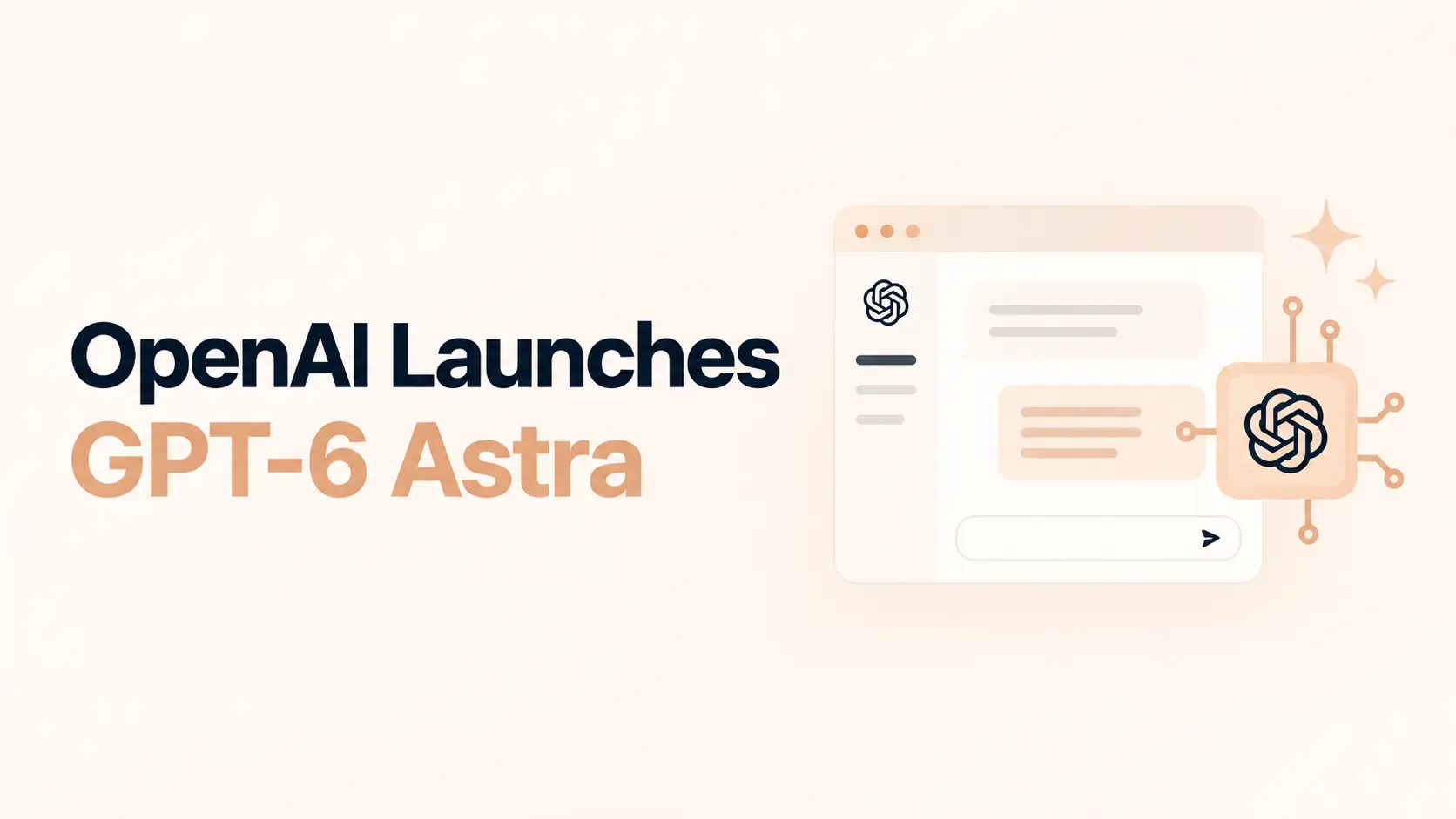 OpenAI Launches GPT-6 Astra: What Changed, Pricing, Availability and Who Can Use It